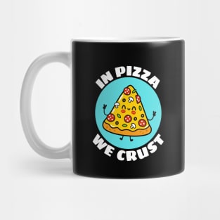 In Pizza We Crust | Cute Pizza Pun Mug